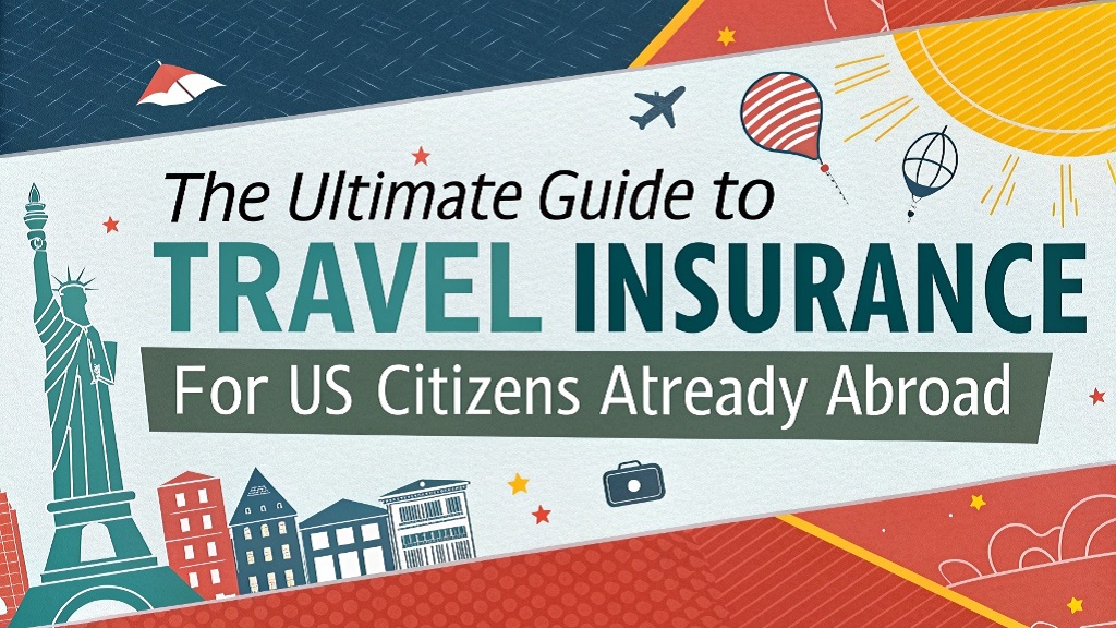 What is travel insurance for US citizens already abroad